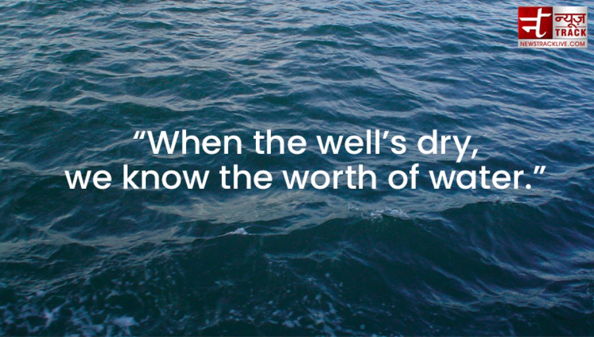 Quotes on Water : Water is the most precious, because it is the value of life