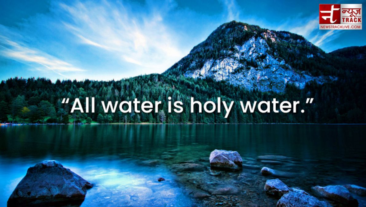 Quotes on Water : Water is the most precious, because it is the value of life