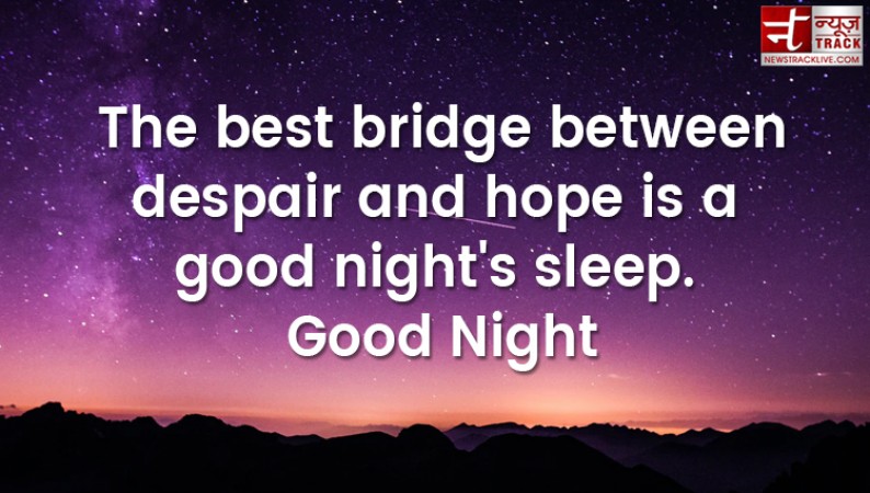 Good Night quote: The best bridge between despair and hope is a good night's sleep.