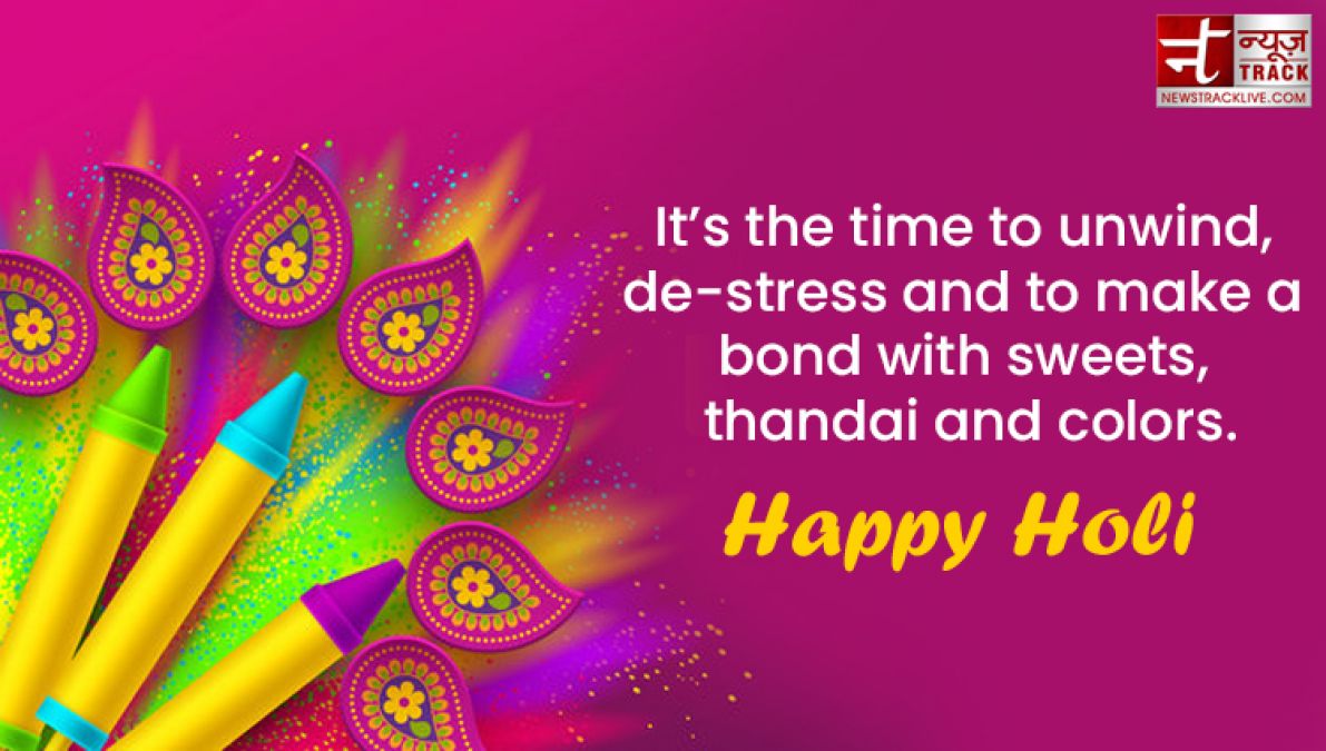 Happy Holi : “Life is the most colorful festival, and enjoy all the days with full of happiness.”