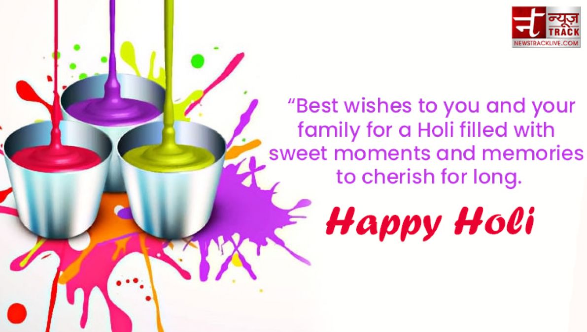 Happy Holi : “Life is the most colorful festival, and enjoy all the days with full of happiness.”