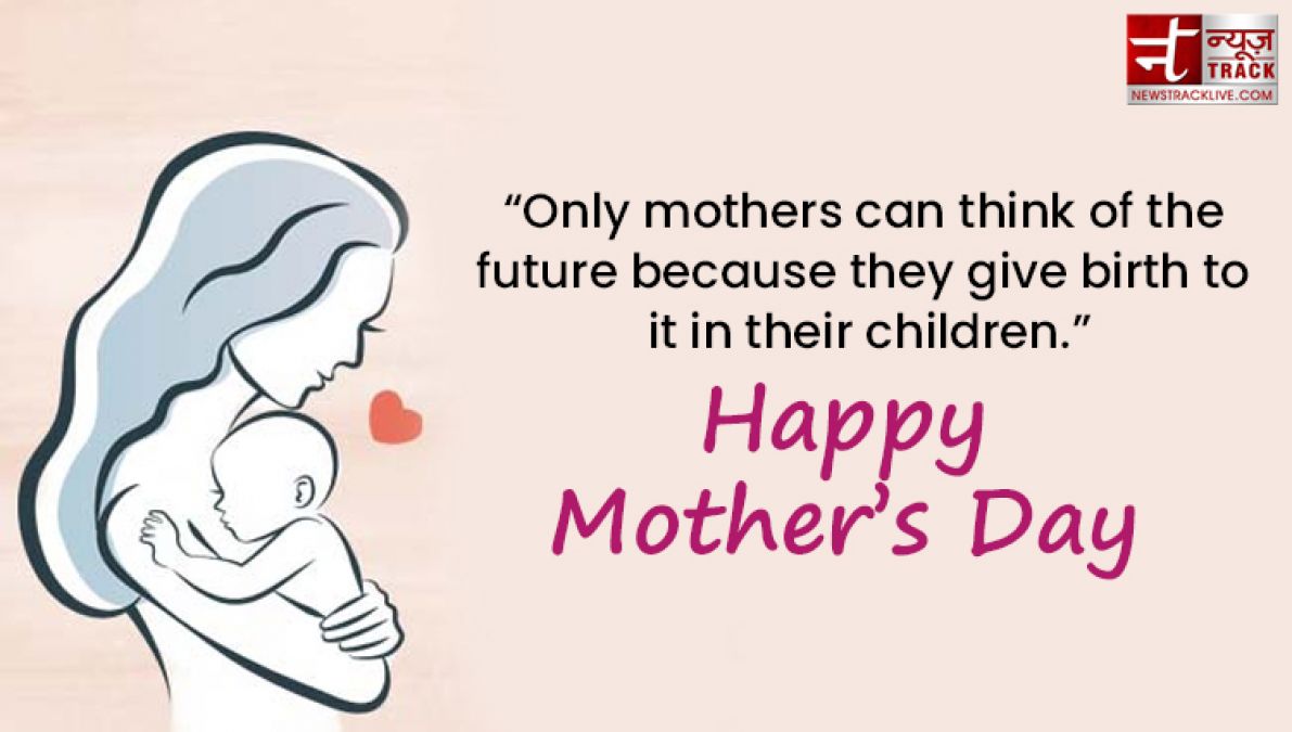 Share these Top 20 Happy Mother's Day Quotes on this wonderful day