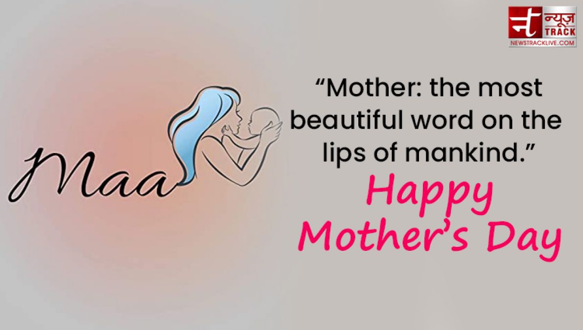 Share these Top 20 Happy Mother's Day Quotes on this wonderful day