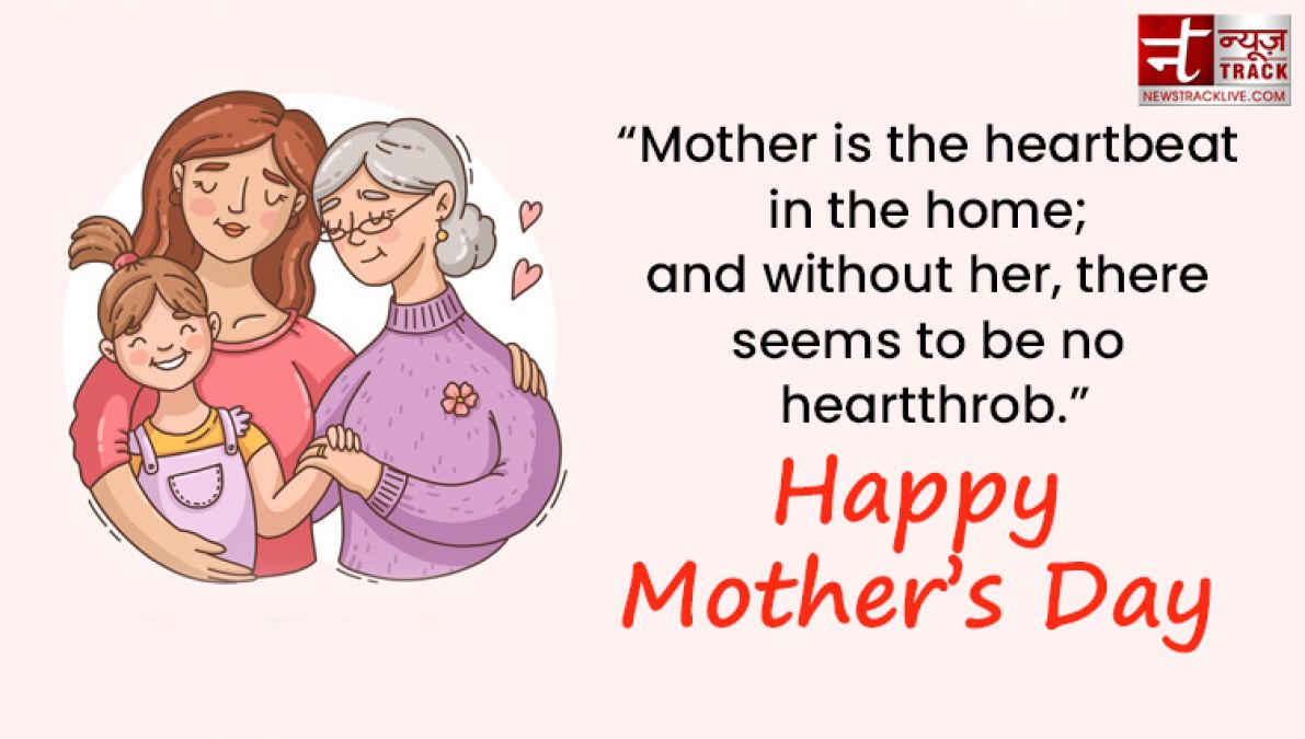 Share these Top 20 Happy Mother's Day Quotes on this wonderful day