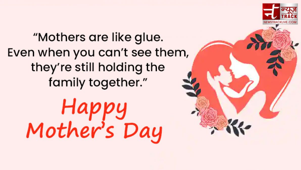 Share these Top 20 Happy Mother's Day Quotes on this wonderful day