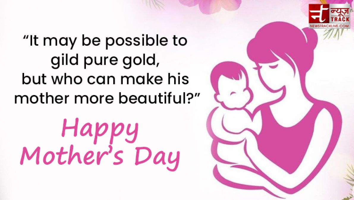 Share these Top 20 Happy Mother's Day Quotes on this wonderful day