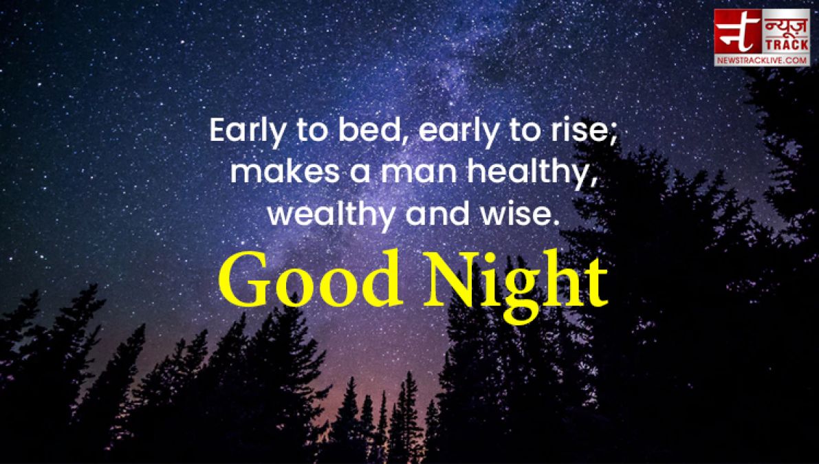 Quotes on Good Nights : Early to bed, early to rise; makes a man healthy, wealthy and wise