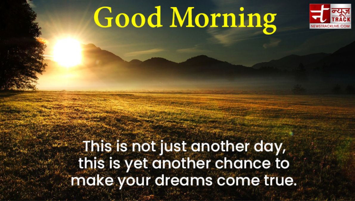 Good Morning Quotes: If you want to change your dreams into reality then you have to get up first.