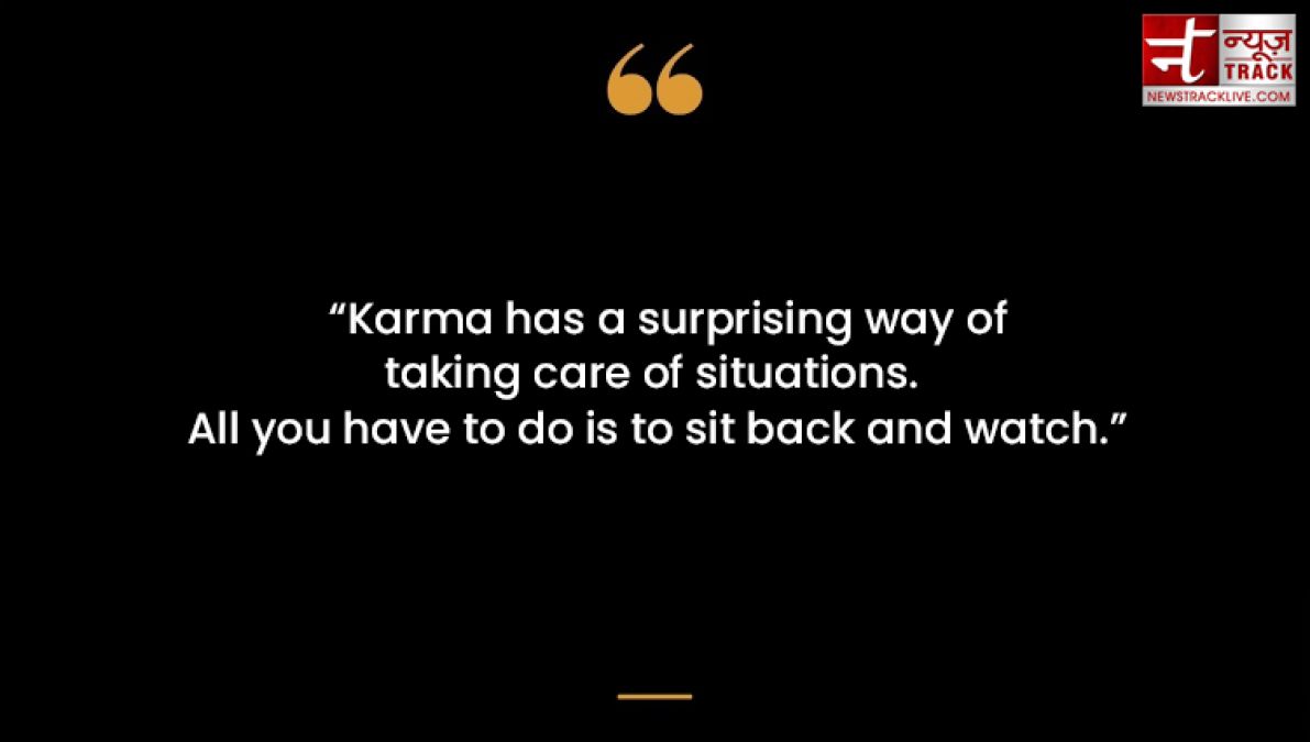 Best quotes on karma: Everyone has to suffer karma; Time identifies good or bad karma.