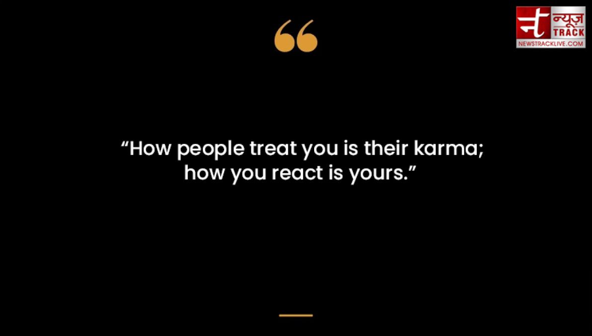 Best quotes on karma: Everyone has to suffer karma; Time identifies good or bad karma.