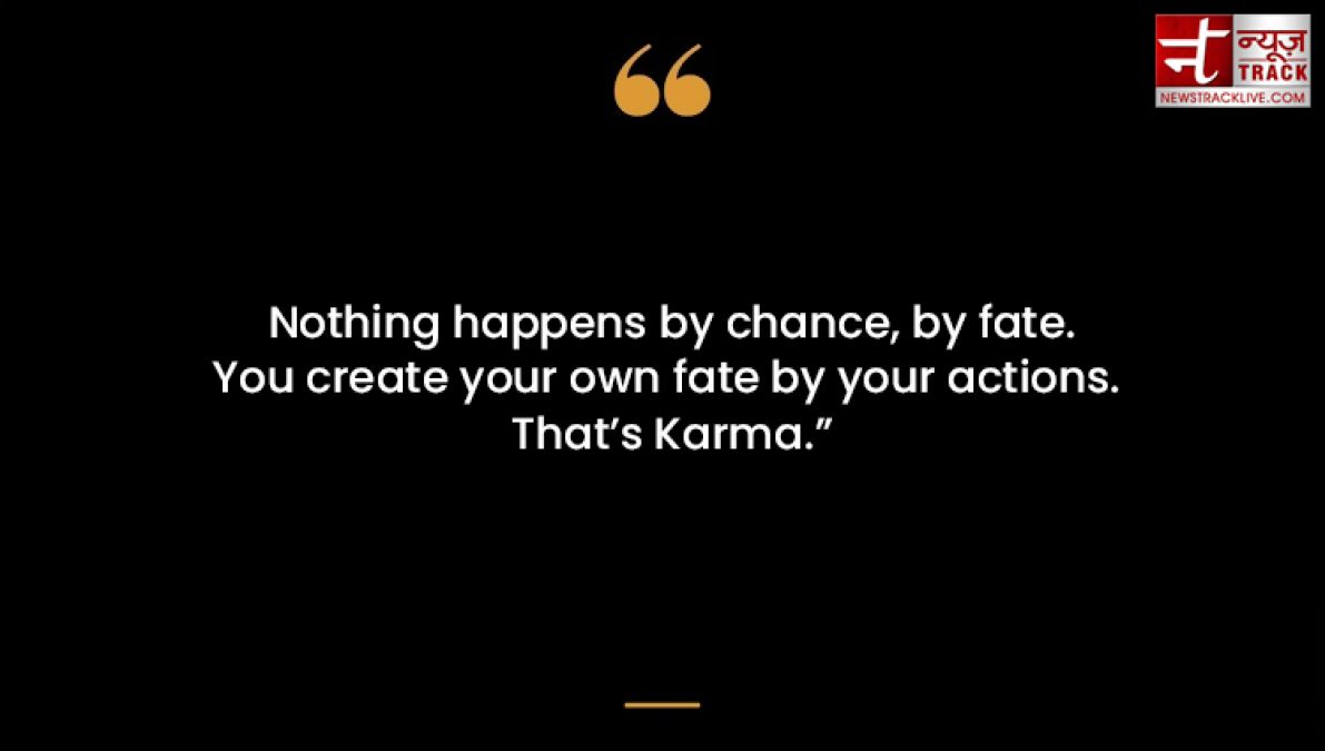 Best quotes on karma: Everyone has to suffer karma; Time identifies good or bad karma.