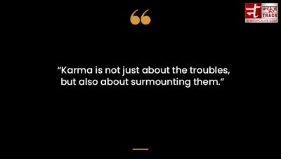 Best quotes on karma: Everyone has to suffer karma; Time identifies good or bad karma.