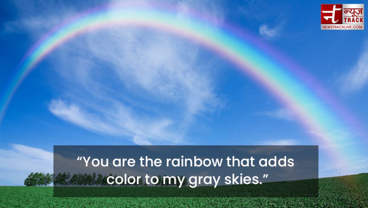 Try to be a rainbow in someone’s cloud