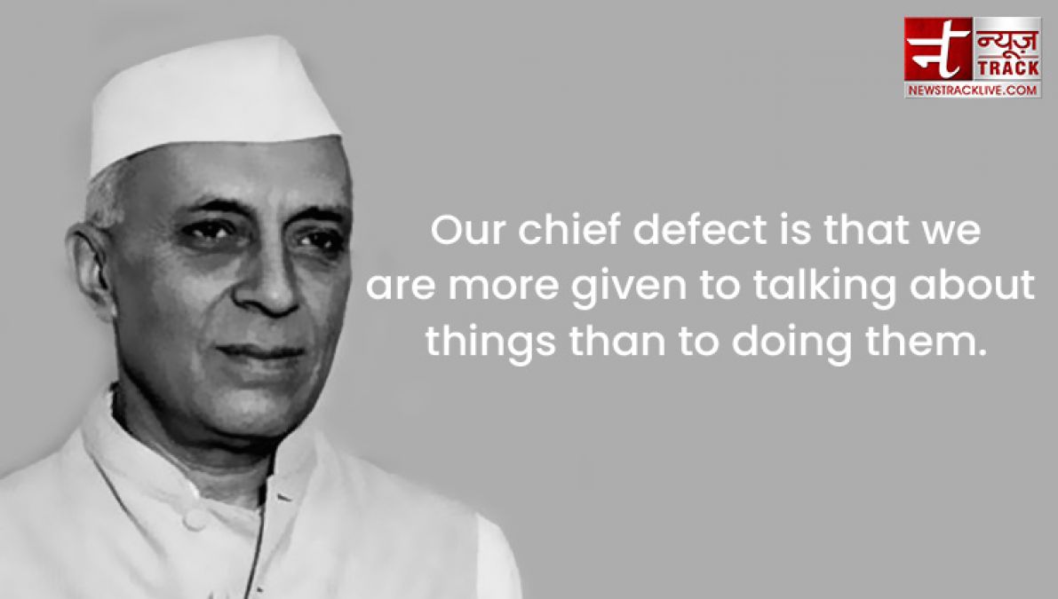 Top 20 priceless thoughts of Pandit Jawaharlal Nehru