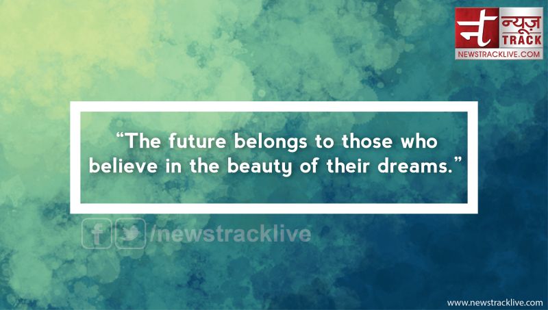 The future belongs to those who believe in the beauty