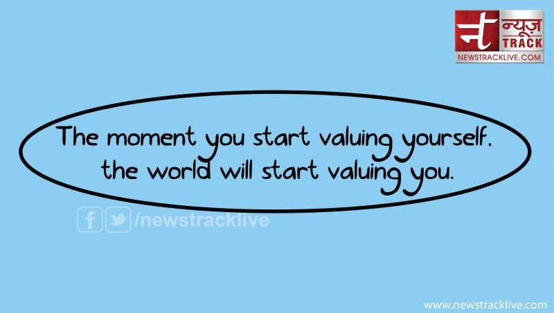The moment you start valuing yourself