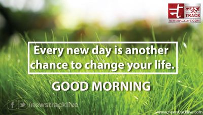 Every new day is another chance to change your life
