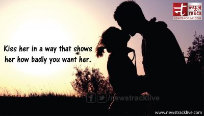 Kiss her in a way that shows her how badly you want her