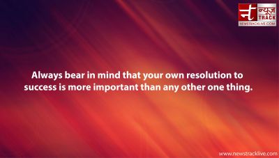 Always bear in mind that your own resolution to success