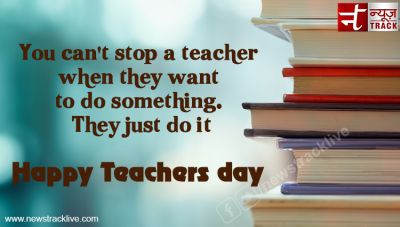 You can't stop a teacher when they want to do something. They just do it