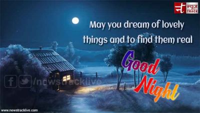Good Night :May you dream of lovely things and to find them real