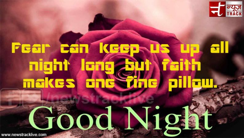 Fear can keep us up all night long but faith makes one fine pillow.
