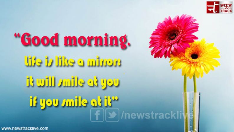 Good morning: Life is like a mirror
