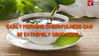 Early morning cheerfulness can be extremely obnoxious