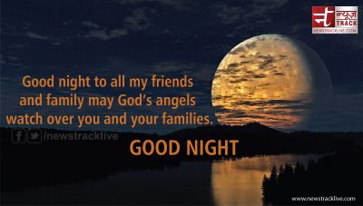 Good night to all my friends and family may God’s angels watch