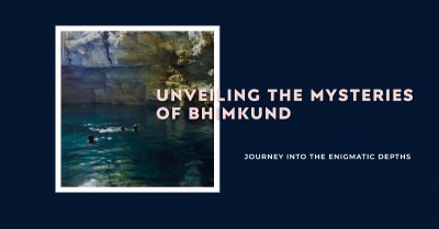 Unveiling the Mysteries of Bhimkund: Journey into the Enigmatic Depths