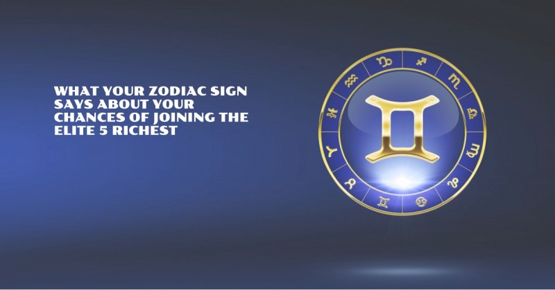 What Your Zodiac Sign Says About Your Chances of Joining the Elite 5 Richest