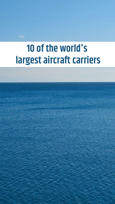 10 of the world's largest aircraft carriers