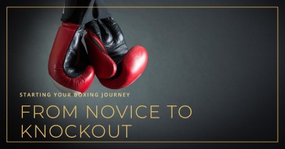 From Novice to Knockout: Starting Your Boxing Journey