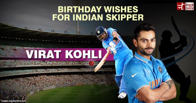 Birthday wishes for Indian Skipper: Virat Kohli