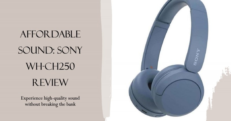 Review of the Sony WH-CH250: A budget-friendly performer