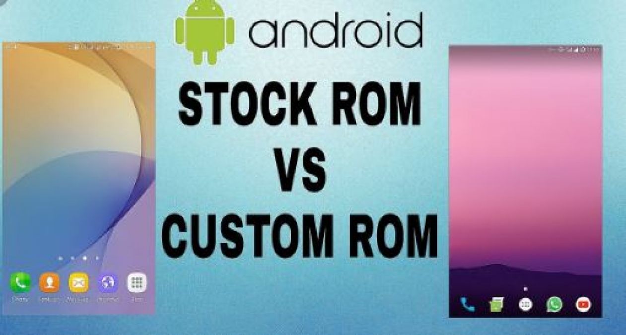 Know what is better for you in stock and custom ROM Android