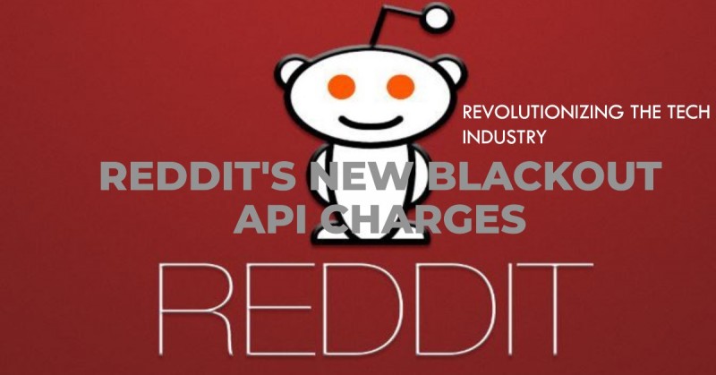 How Reddit's New Blackout API Charges are Revolutionizing the Tech Industry