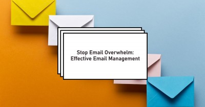 Stop Email Overwhelm: Effective Inbox Management Strategies