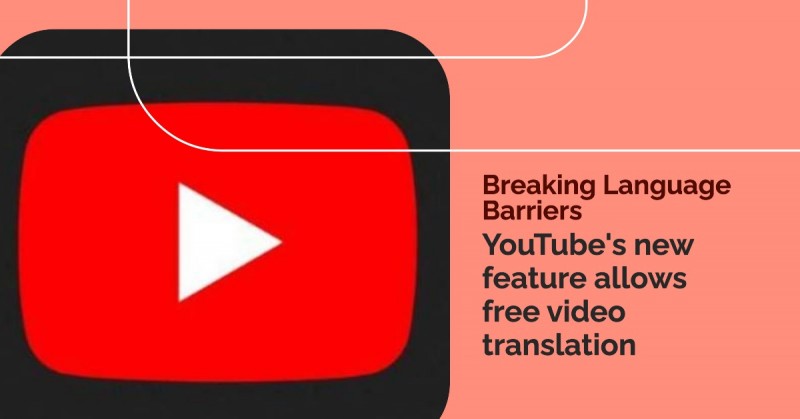 Soon, YT content producers will be able to translate videos into foreign languages at no cost