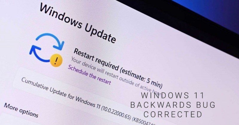 Microsoft recently corrected this Windows 11 backwards bug